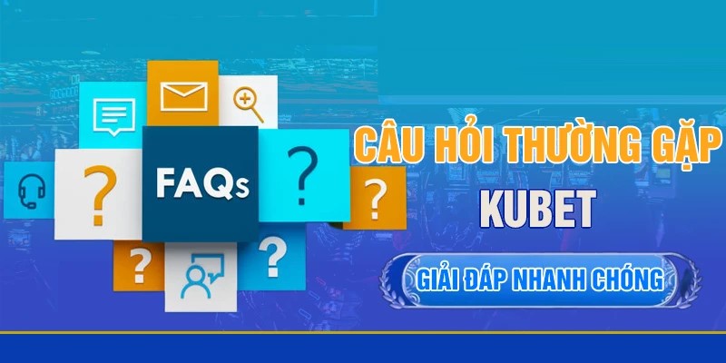 KUBET 55 Câu hỏi thường gặp giúp người chơi hiểu rõ hơn về nhà cái
